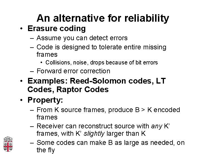 An alternative for reliability • Erasure coding – Assume you can detect errors –