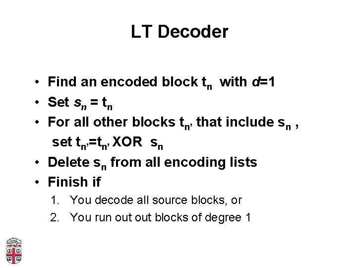 LT Decoder • Find an encoded block tn with d=1 • Set sn =