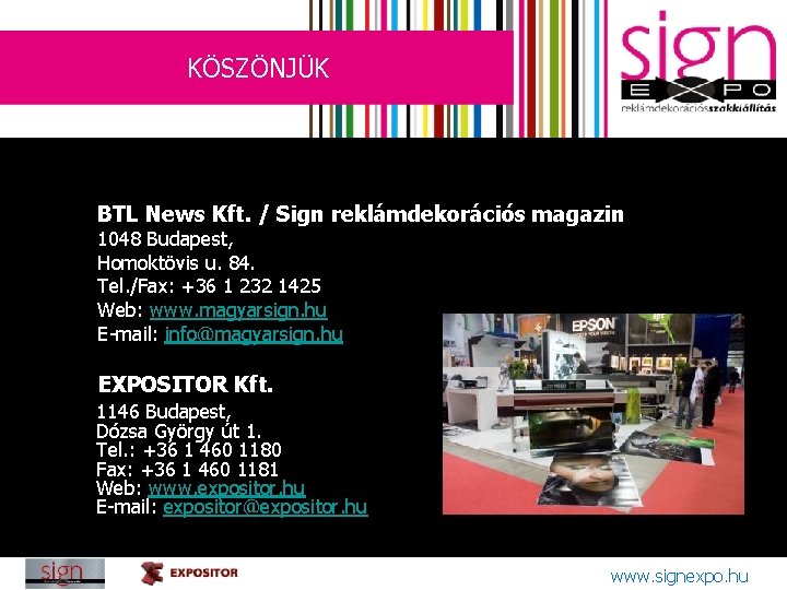 KÖSZÖNJÜK BTL News Kft. / Sign reklámdekorációs magazin 1048 Budapest, Homoktövis u. 84. Tel.