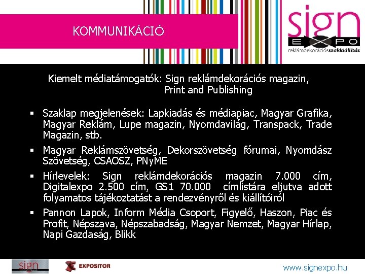 KOMMUNIKÁCIÓ Kiemelt médiatámogatók: Sign reklámdekorációs magazin, Print and Publishing § Szaklap megjelenések: Lapkiadás és