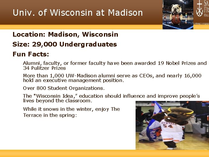 Univ. of Wisconsin at Madison Location: Madison, Wisconsin Size: 29, 000 Undergraduates Fun Facts: