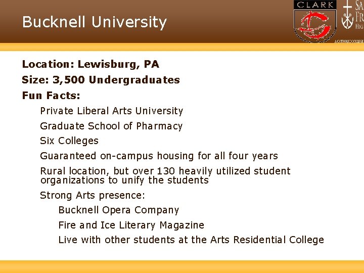 Bucknell University Location: Lewisburg, PA Size: 3, 500 Undergraduates Fun Facts: Private Liberal Arts