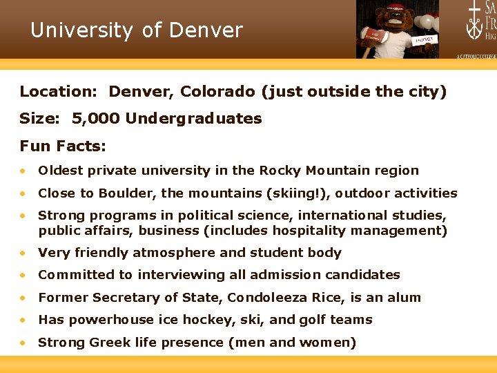 University of Denver Location: Denver, Colorado (just outside the city) Size: 5, 000 Undergraduates