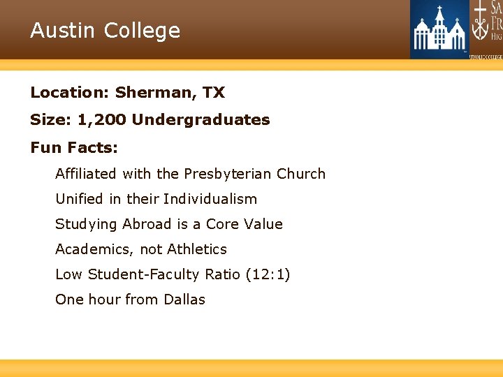 Austin College Location: Sherman, TX Size: 1, 200 Undergraduates Fun Facts: Affiliated with the