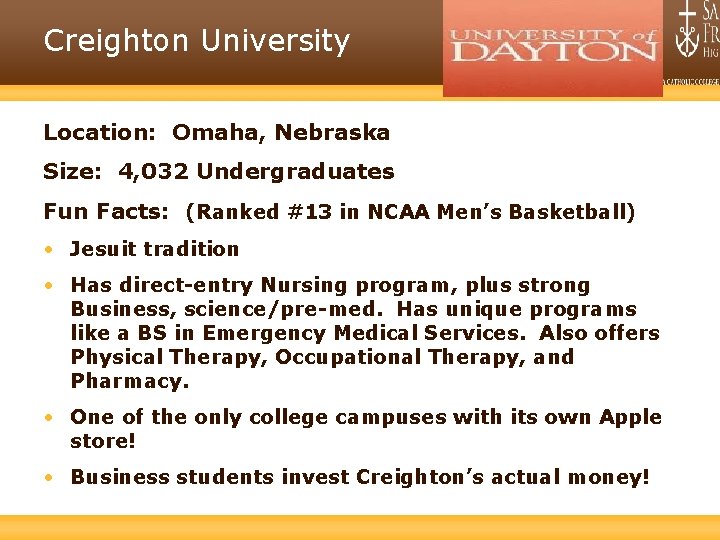 Creighton University Location: Omaha, Nebraska Size: 4, 032 Undergraduates Fun Facts: (Ranked #13 in