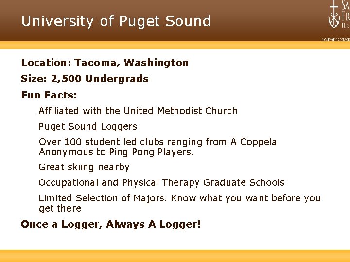University of Puget Sound Location: Tacoma, Washington Size: 2, 500 Undergrads Fun Facts: Affiliated