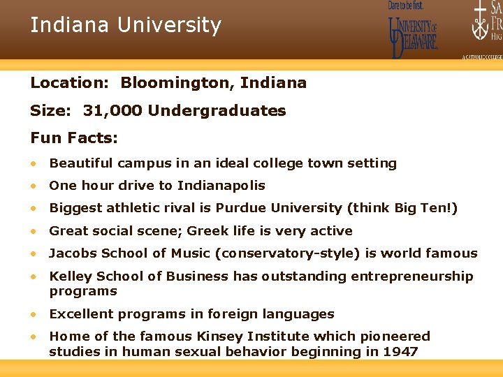 Indiana University Location: Bloomington, Indiana Size: 31, 000 Undergraduates Fun Facts: • Beautiful campus