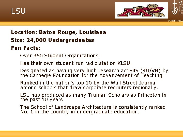 LSU Location: Baton Rouge, Louisiana Size: 24, 000 Undergraduates Fun Facts: Over 350 Student