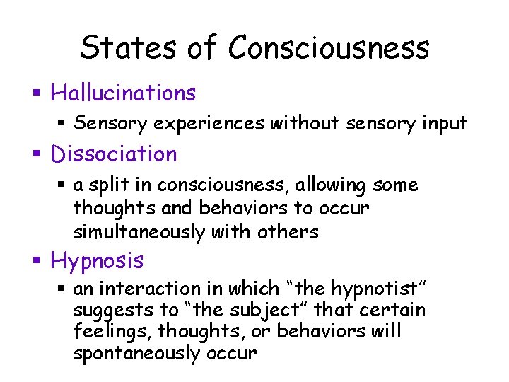 States of Consciousness § Hallucinations § Sensory experiences without sensory input § Dissociation §