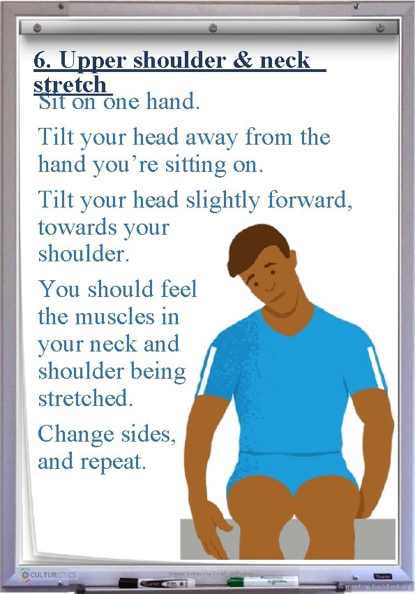 6. Upper shoulder & neck stretch Sit on one hand. Tilt your head away