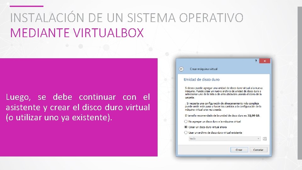 INSTALACIÓN DE UN SISTEMA OPERATIVO MEDIANTE VIRTUALBOX Luego, se debe continuar con el asistente