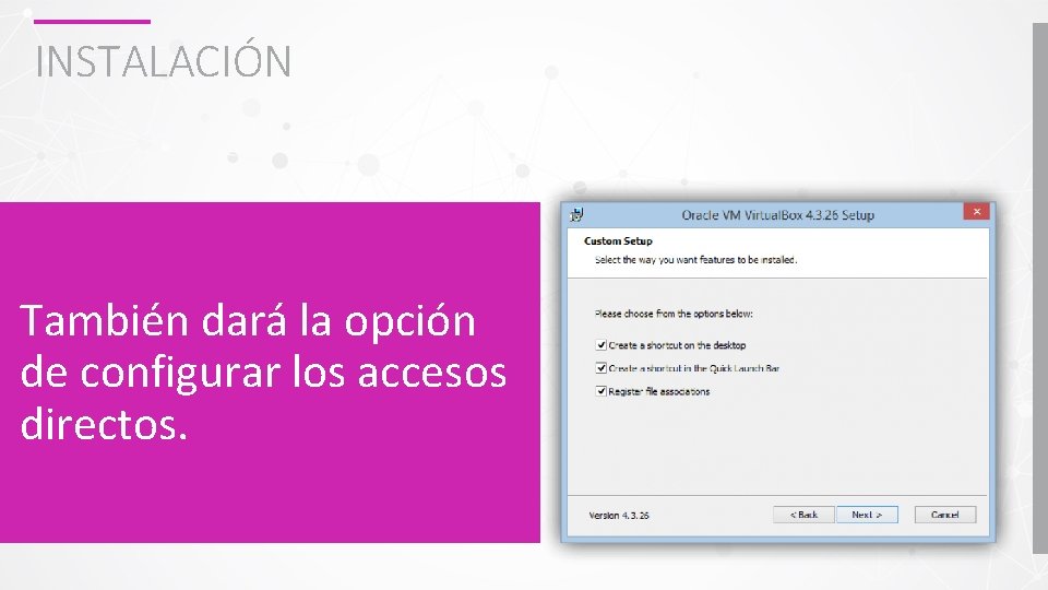 INSTALACIÓN También dará la opción de configurar los accesos directos. 