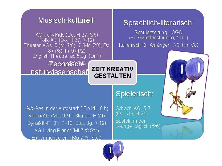 Musisch-kulturell: Sprachlich-literarisch: AG Folk-Kids (Do, H 27, 5/6) Folk-AG (Do, H 27, 7 -12)