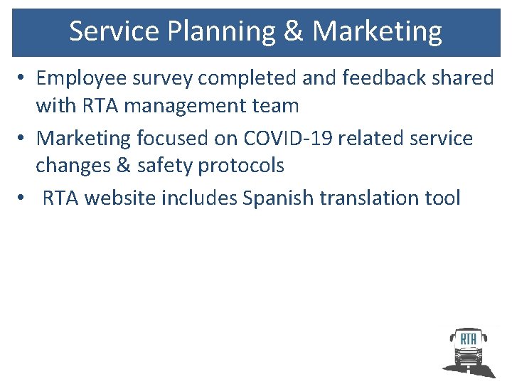 Service Planning & Marketing • Employee survey completed and feedback shared with RTA management
