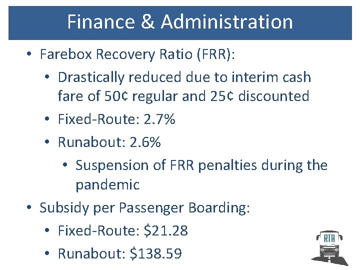 Finance & Administration • Farebox Recovery Ratio (FRR): • Drastically reduced due to interim