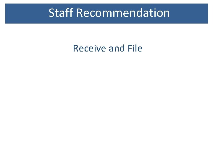 Staff Recommendation Receive and File 