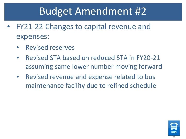 Budget Amendment #2 • FY 21 -22 Changes to capital revenue and expenses: •