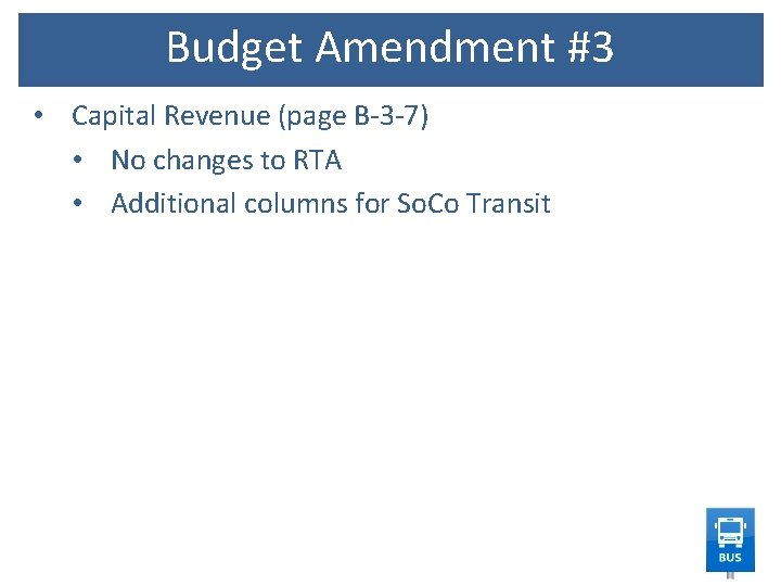 Budget Amendment #3 • Capital Revenue (page B-3 -7) • No changes to RTA