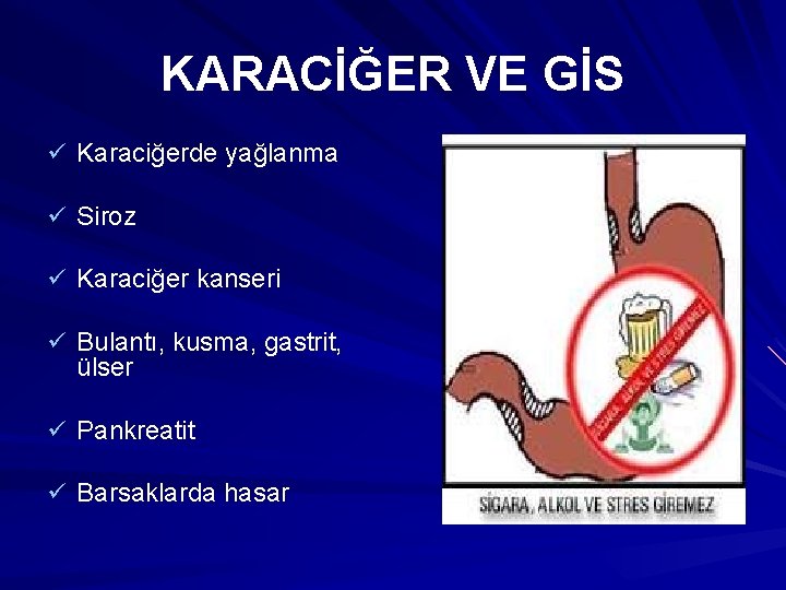 KARACİĞER VE GİS ü Karaciğerde yağlanma ü Siroz ü Karaciğer kanseri ü Bulantı, kusma,