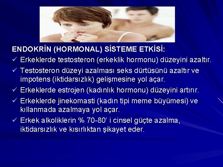 ENDOKRİN (HORMONAL) SİSTEME ETKİSİ: ü Erkeklerde testosteron (erkeklik hormonu) düzeyini azaltır. ü Testosteron düzeyi