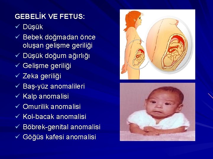 GEBELİK VE FETUS: ü Düşük ü Bebek doğmadan önce oluşan gelişme geriliği ü Düşük