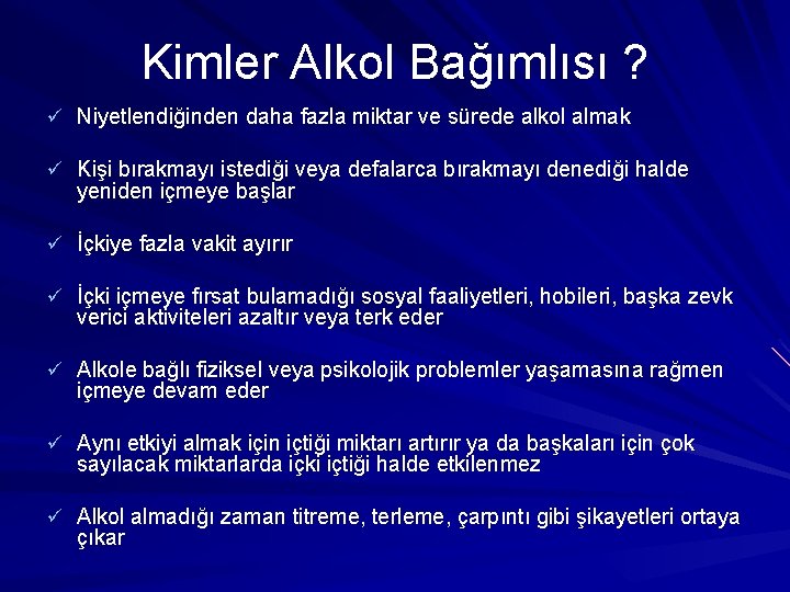 Kimler Alkol Bağımlısı ? ü Niyetlendiğinden daha fazla miktar ve sürede alkol almak ü