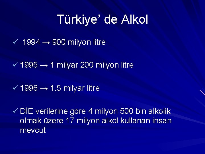 Türkiye’ de Alkol ü 1994 → 900 milyon litre ü 1995 → 1 milyar