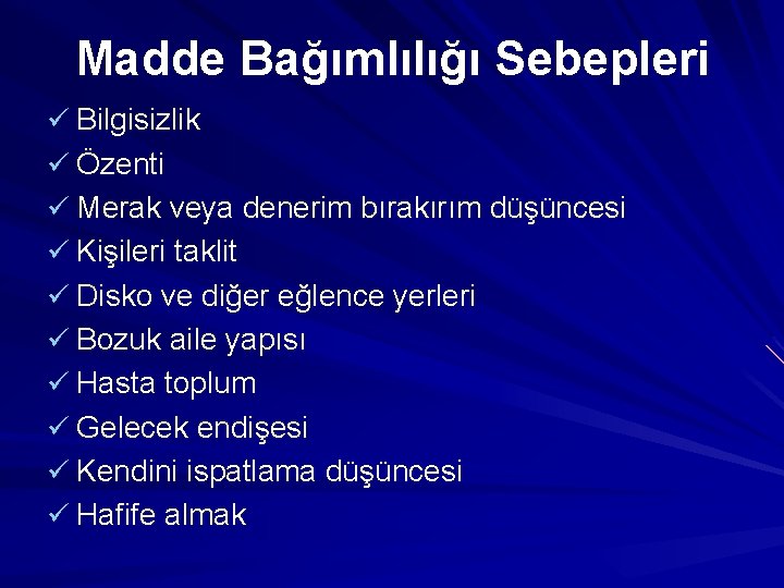 Madde Bağımlılığı Sebepleri ü Bilgisizlik ü Özenti ü Merak veya denerim bırakırım düşüncesi ü