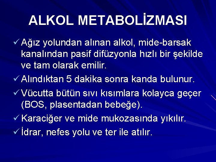 ALKOL METABOLİZMASI ü Ağız yolundan alınan alkol, mide-barsak kanalından pasif difüzyonla hızlı bir şekilde