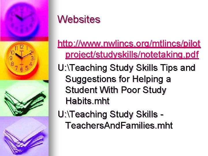 Websites http: //www. nwlincs. org/mtlincs/pilot project/studyskills/notetaking. pdf U: Teaching Study Skills Tips and Suggestions