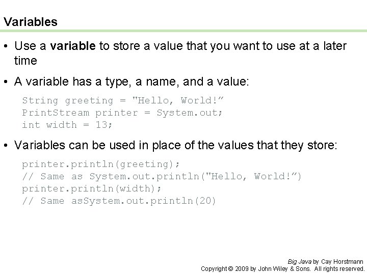 Variables • Use a variable to store a value that you want to use