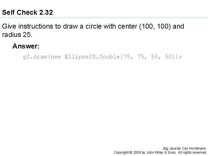 Self Check 2. 32 Give instructions to draw a circle with center (100, 100)