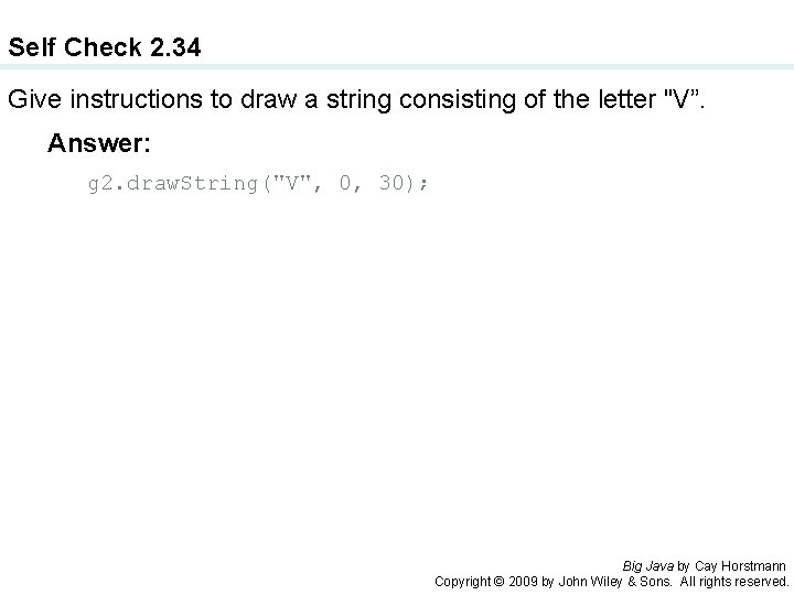 Self Check 2. 34 Give instructions to draw a string consisting of the letter