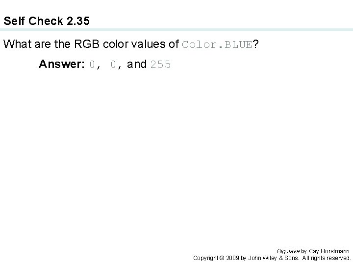 Self Check 2. 35 What are the RGB color values of Color. BLUE? Answer: