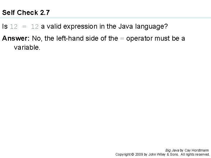 Self Check 2. 7 Is 12 = 12 a valid expression in the Java