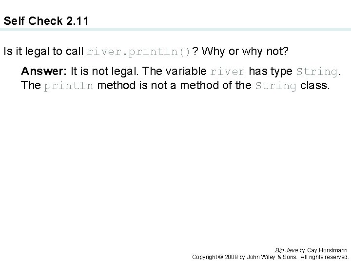 Self Check 2. 11 Is it legal to call river. println()? Why or why