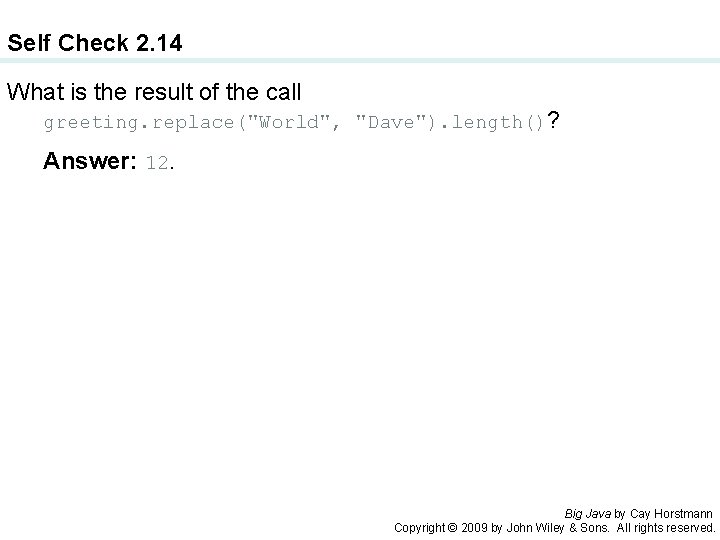 Self Check 2. 14 What is the result of the call greeting. replace("World", "Dave").