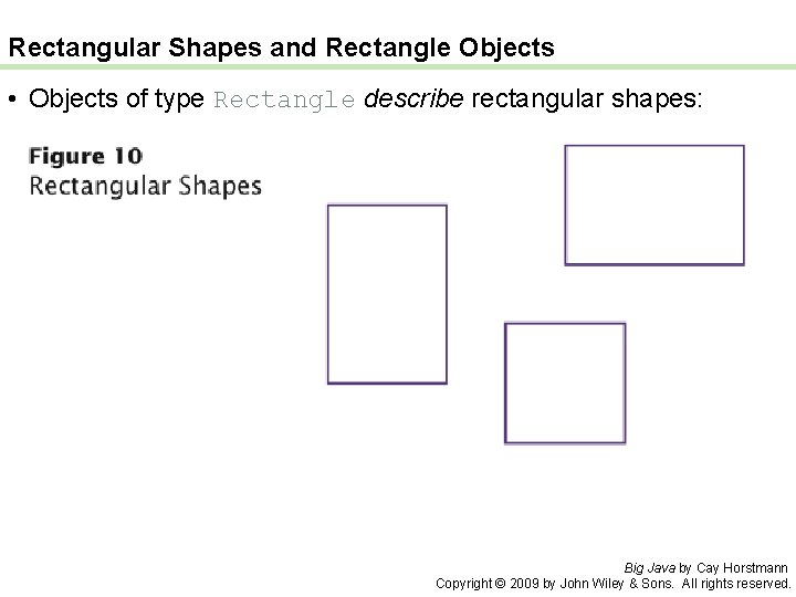 Rectangular Shapes and Rectangle Objects • Objects of type Rectangle describe rectangular shapes: Big