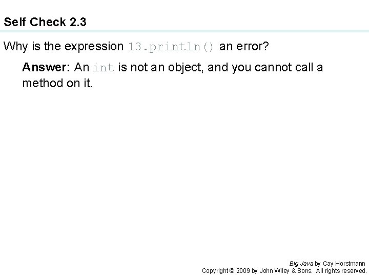 Self Check 2. 3 Why is the expression 13. println() an error? Answer: An