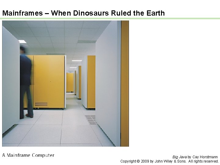 Mainframes – When Dinosaurs Ruled the Earth Big Java by Cay Horstmann Copyright ©