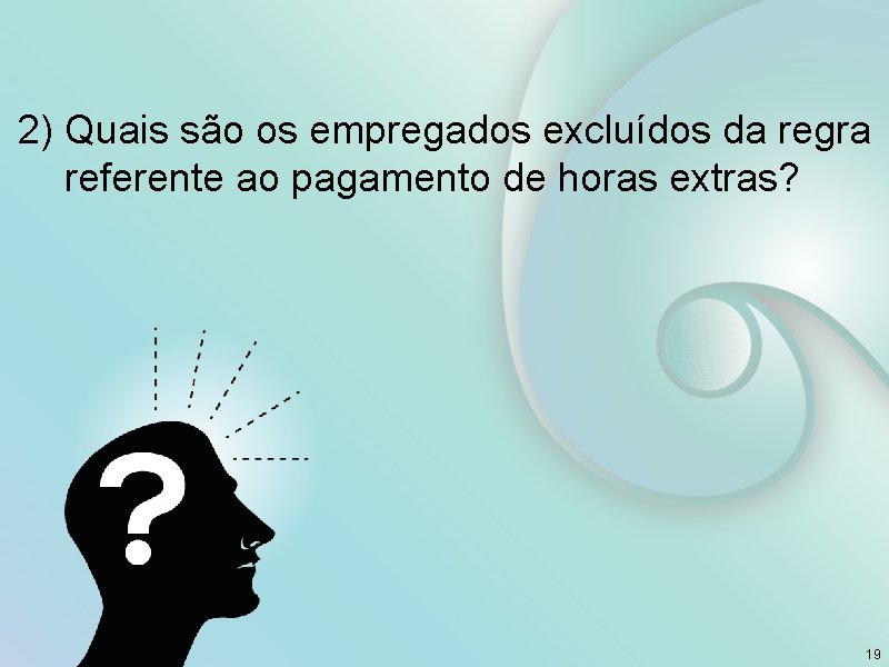 2) Quais são os empregados excluídos da regra referente ao pagamento de horas extras?