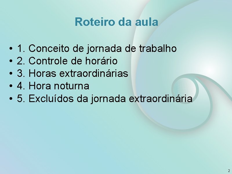 Roteiro da aula • • • 1. Conceito de jornada de trabalho 2. Controle