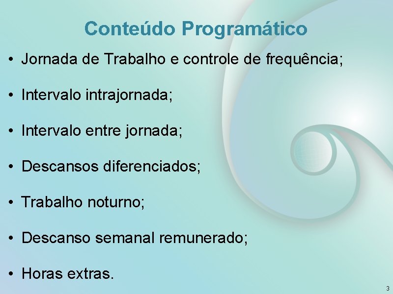 Conteúdo Programático • Jornada de Trabalho e controle de frequência; • Intervalo intrajornada; •