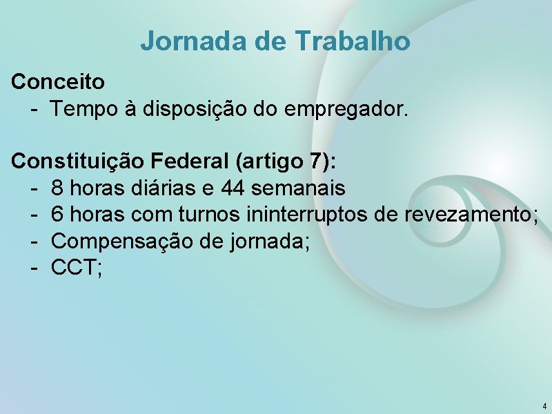 Jornada de Trabalho Conceito - Tempo à disposição do empregador. Constituição Federal (artigo 7):