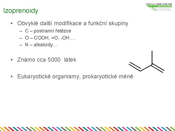 Izoprenoidy • Obvyklé další modifikace a funkční skupiny – C – postranní řetězce –