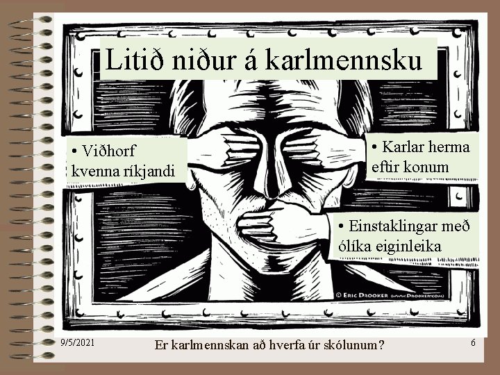 Litið niður á karlmennsku • Viðhorf kvenna ríkjandi • Karlar herma eftir konum •