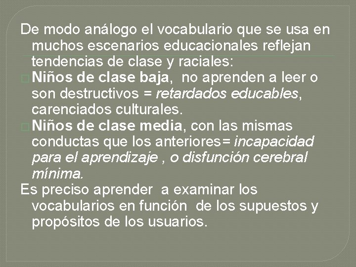 De modo análogo el vocabulario que se usa en muchos escenarios educacionales reflejan tendencias