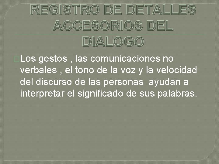 REGISTRO DE DETALLES ACCESORIOS DEL DIALOGO �Los gestos , las comunicaciones no verbales ,