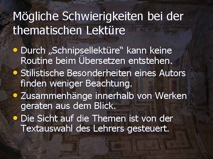 Mögliche Schwierigkeiten bei der thematischen Lektüre • Durch „Schnipsellektüre“ kann keine Routine beim Übersetzen