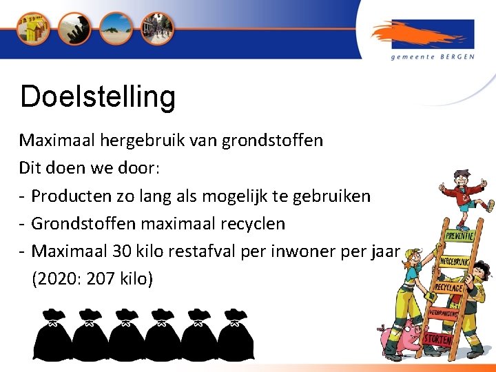 Doelstelling Maximaal hergebruik van grondstoffen Dit doen we door: - Producten zo lang als